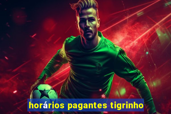 horários pagantes tigrinho