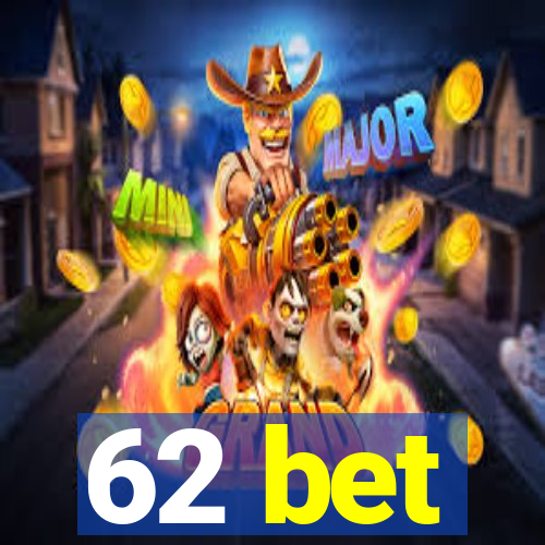 62 bet