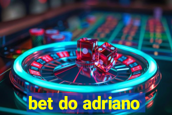 bet do adriano