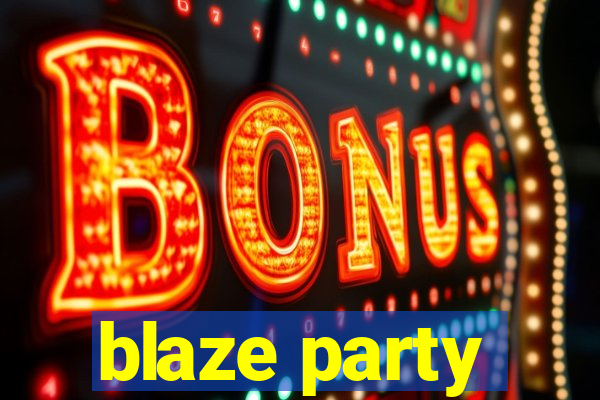 blaze party