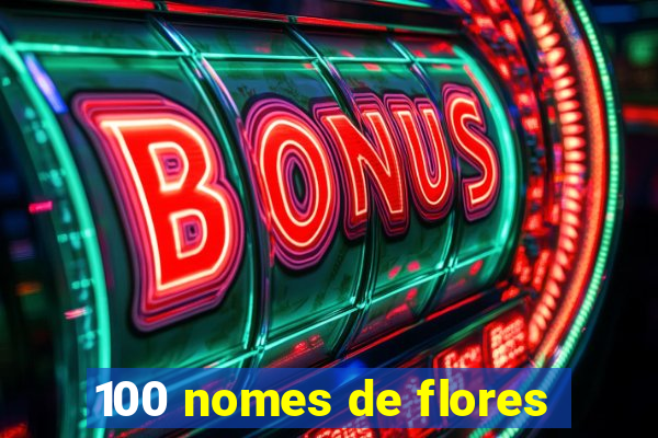 100 nomes de flores