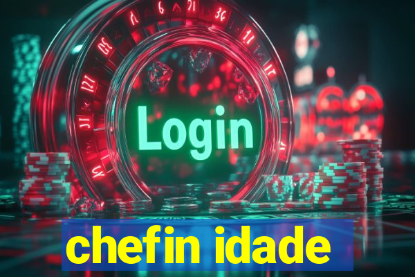 chefin idade