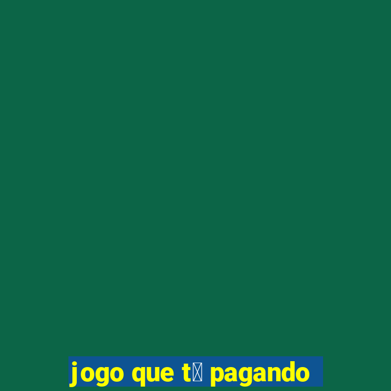 jogo que t谩 pagando