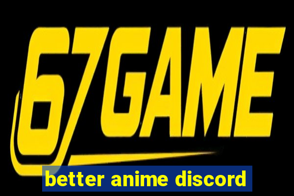 better anime discord