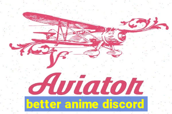 better anime discord