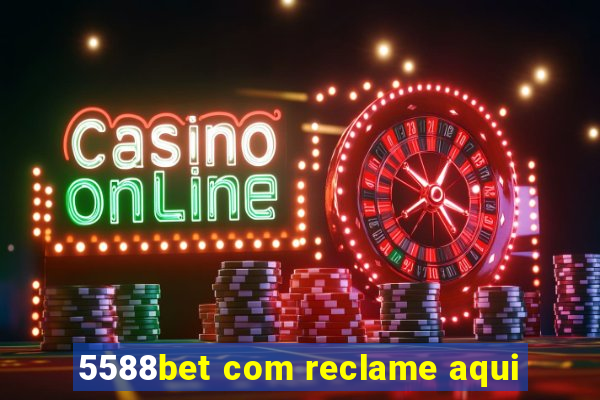 5588bet com reclame aqui