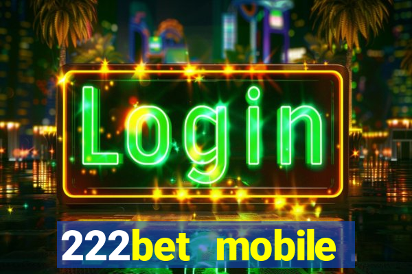 222bet mobile casino games singapore