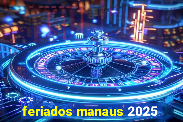 feriados manaus 2025