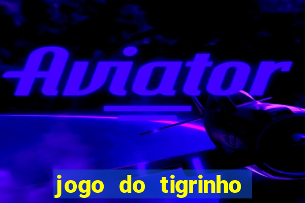 jogo do tigrinho galera bet