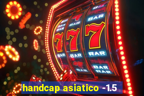 handcap asiatico -1.5