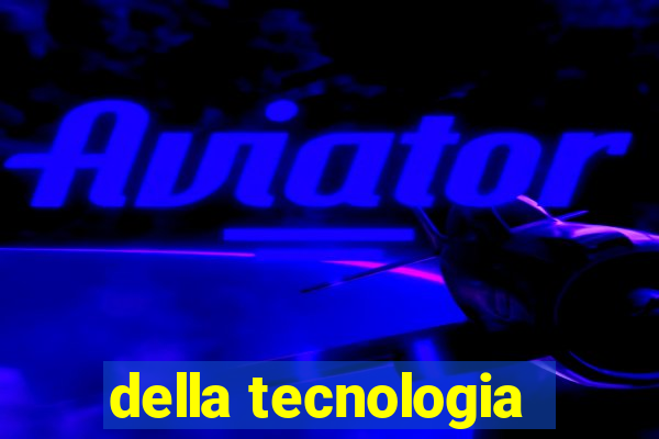 della tecnologia