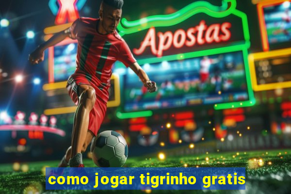 como jogar tigrinho gratis