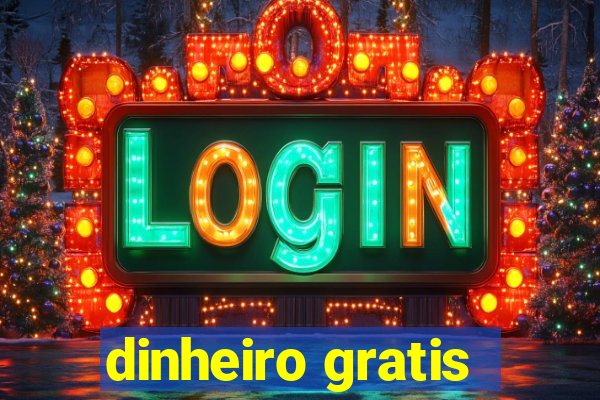 dinheiro gratis