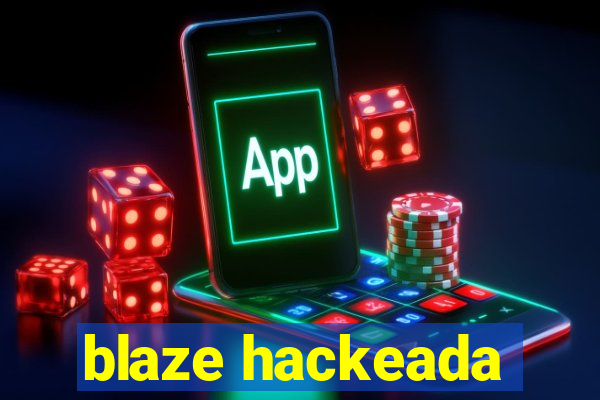 blaze hackeada