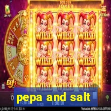 pepa and salt