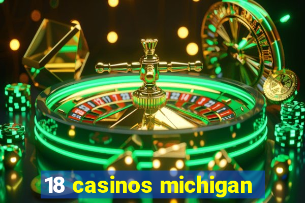 18 casinos michigan