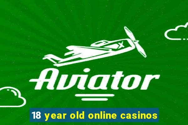 18 year old online casinos