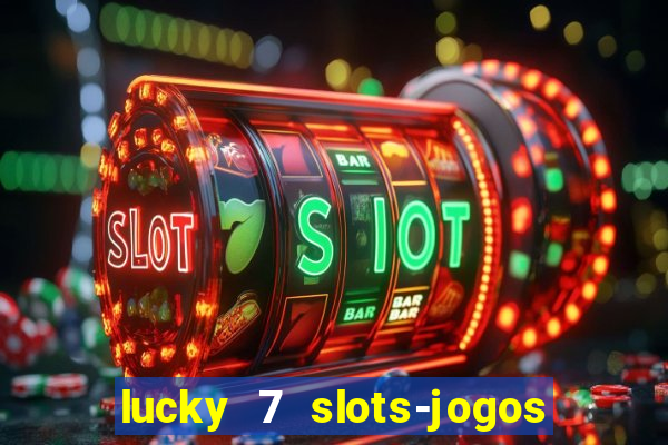 lucky 7 slots-jogos de cassino