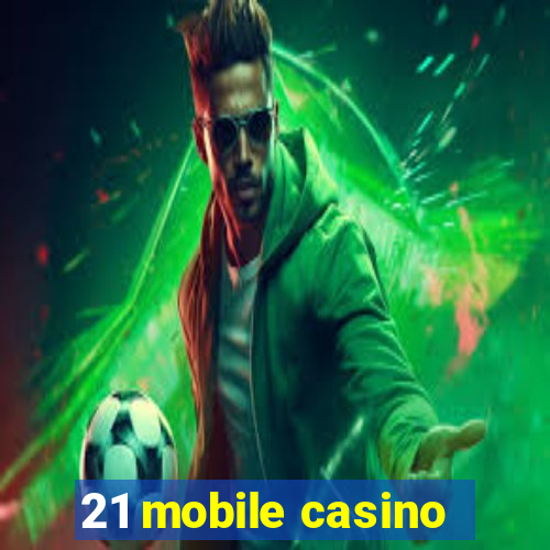 21 mobile casino