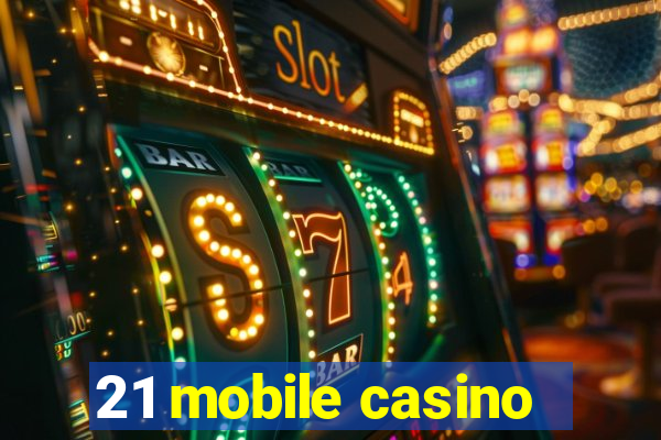 21 mobile casino