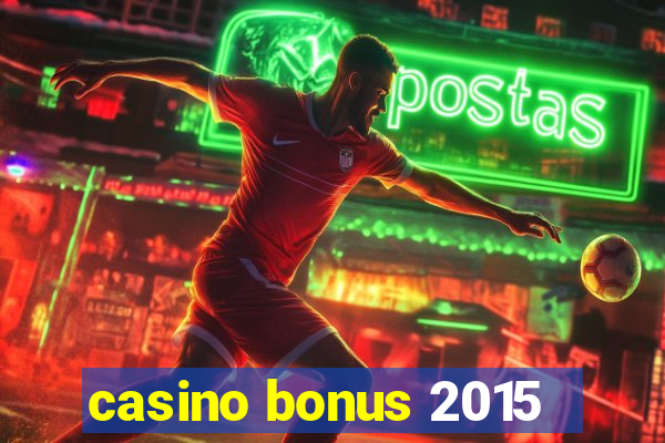 casino bonus 2015