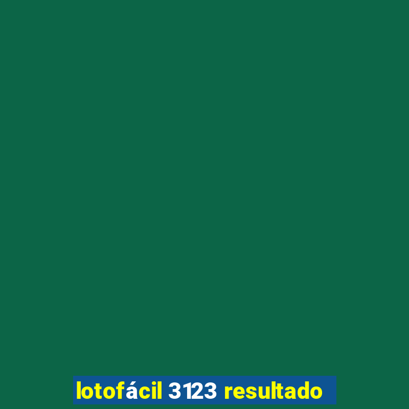 lotofácil 3123 resultado