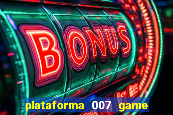 plataforma 007 game é confiável