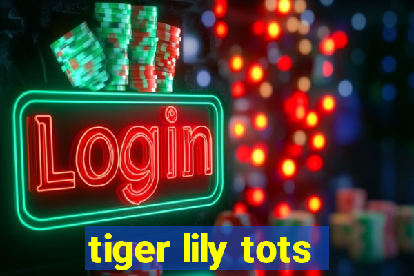 tiger lily tots