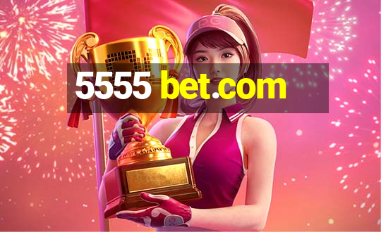 5555 bet.com