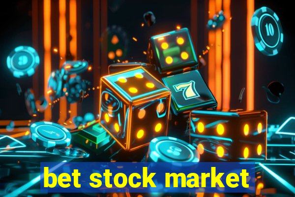 bet stock market