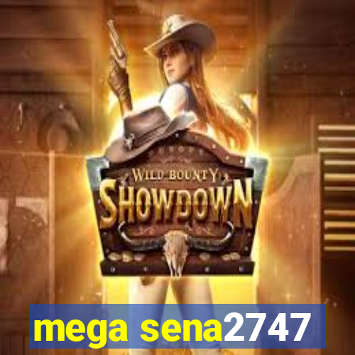 mega sena2747