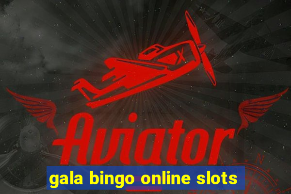 gala bingo online slots