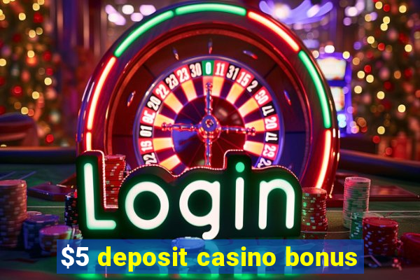 $5 deposit casino bonus