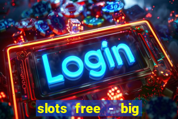 slots free - big win casino