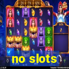 no slots