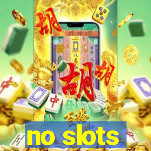 no slots