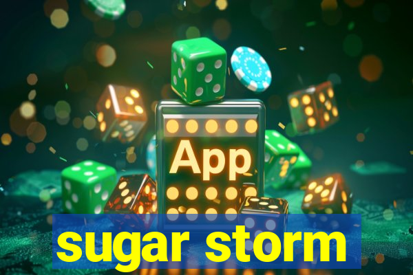 sugar storm