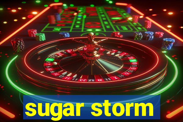 sugar storm