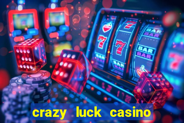 crazy luck casino no deposit bonus 2024