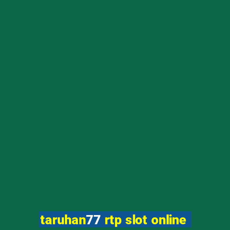 taruhan77 rtp slot online