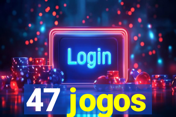 47 jogos