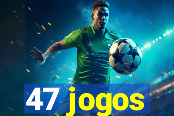 47 jogos