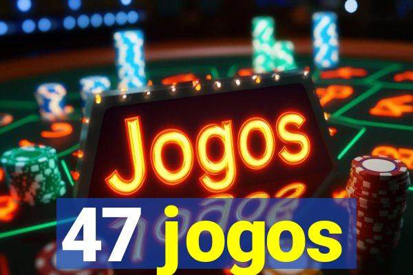 47 jogos