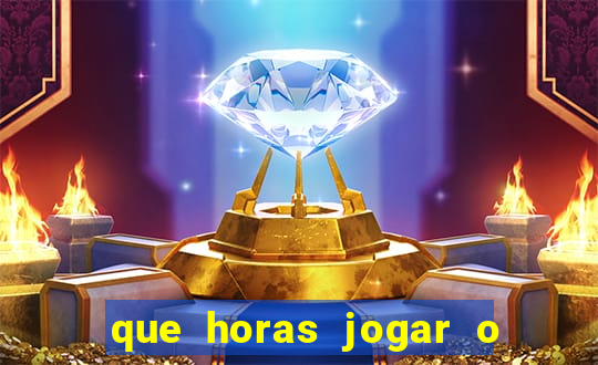 que horas jogar o jogo do tigre