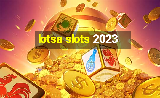 lotsa slots 2023