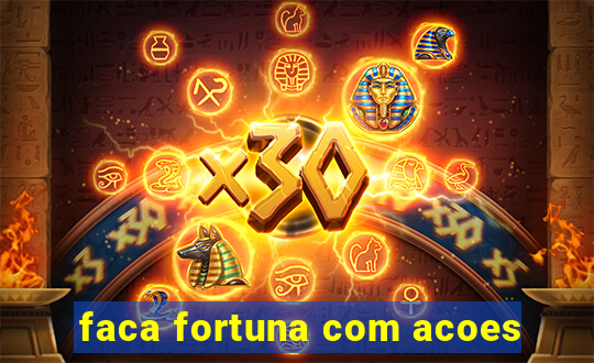 faca fortuna com acoes