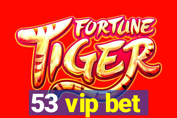 53 vip bet