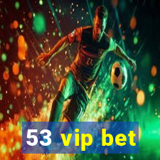 53 vip bet