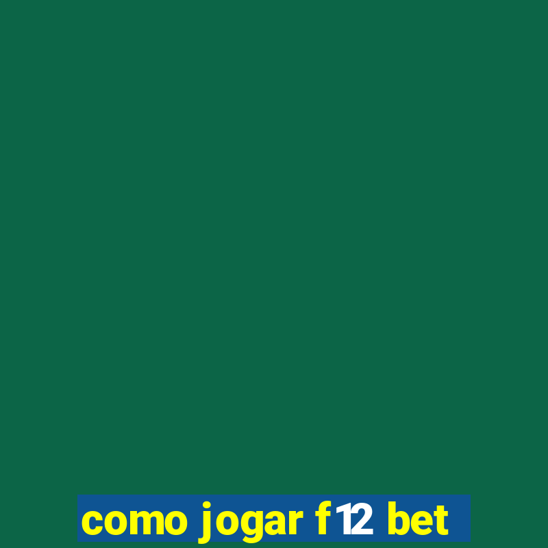 como jogar f12 bet