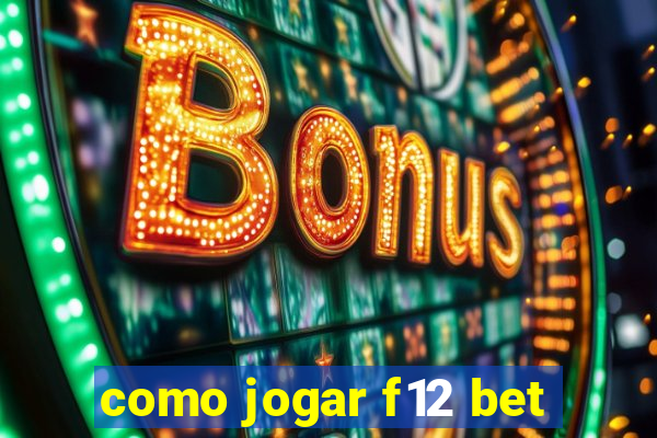 como jogar f12 bet